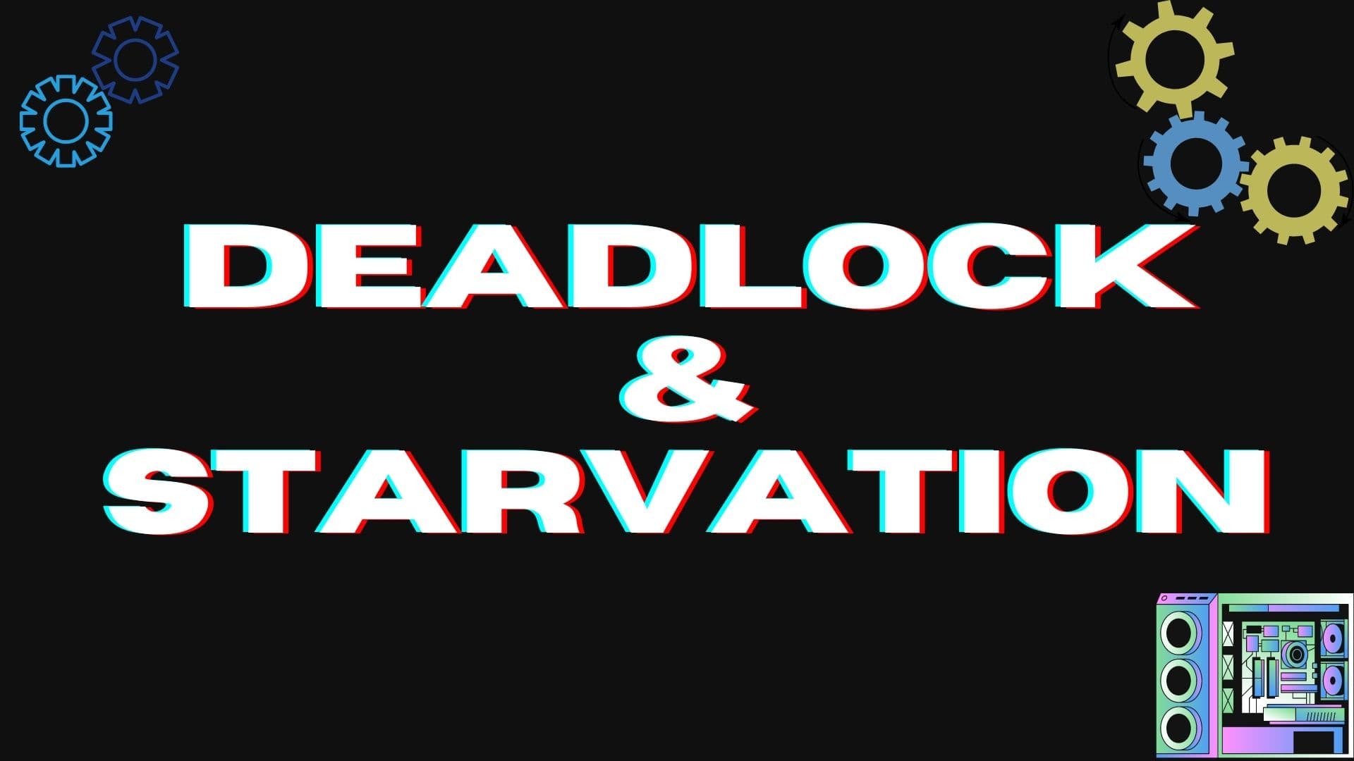 Deadlock & Starvation